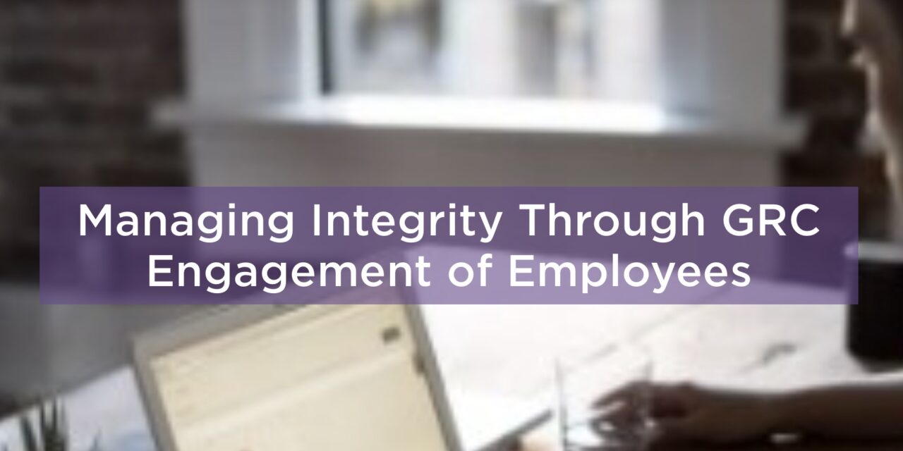 Managing Integrity Through GRC Engagement of Employees